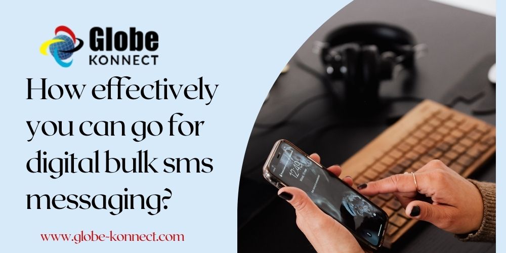 How effectively you can go for digital bulk sms messaging